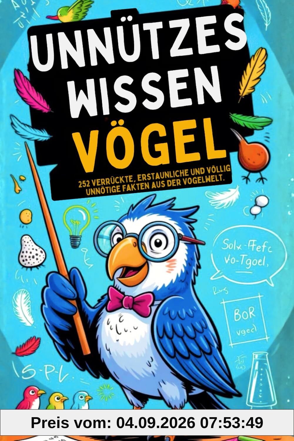 Unnützes Wissen Vögel: 252 verrückte, erstaunliche und völlig unnötige Fakten aus der Vogelwelt I Das ideale Geschenk für Tierfreunde, Neugierige und Menschen mit Humor.