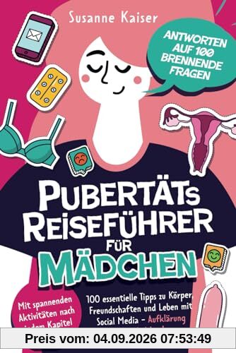 Pubertäts-Reiseführer für Mädchen - Antworten auf 100 brennende Fragen - Mit spannenden Aktivitäten nach jedem Kapitel - 100 essentielle Tipps zu ... Pubertätsreiseführer für Mädchen & Jungs)