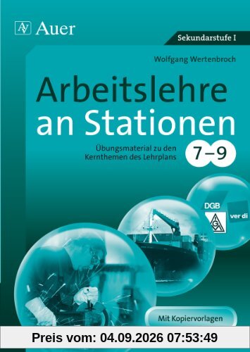Arbeitslehre an Stationen 7-9: Übungsmaterial zu den Kernthemen des Lehrplans, Klasse 7-9