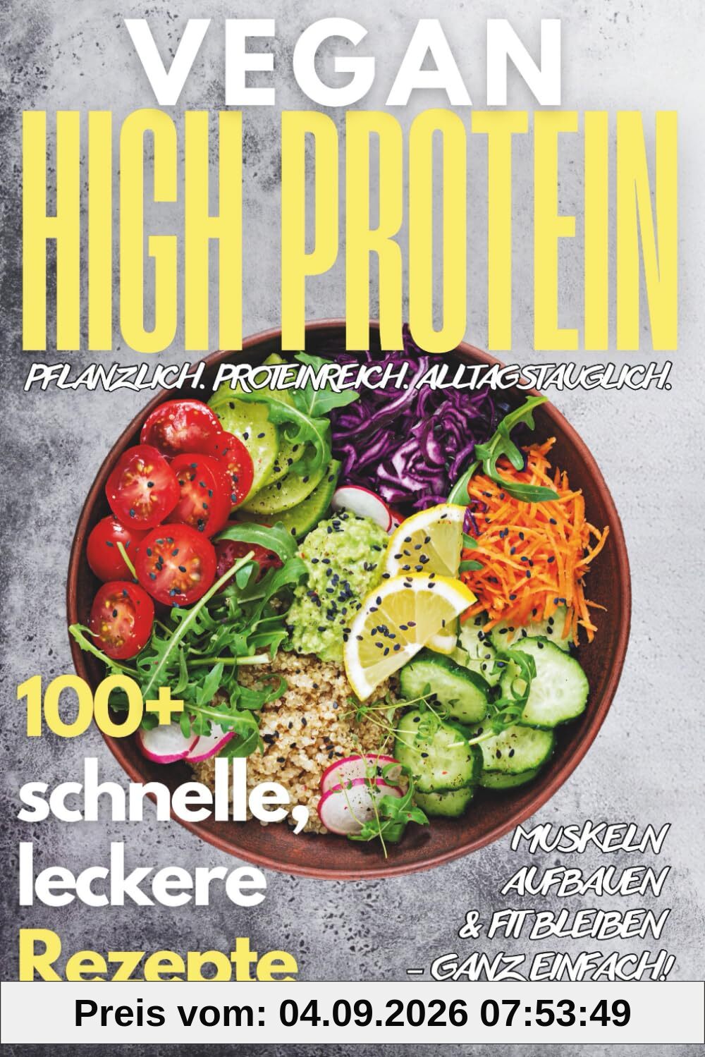 Vegan High Protein Kochbuch: 100+ köstliche, schnelle & eiweißreiche Rezepte für Muskelaufbau, Abnehmen & Fitness
