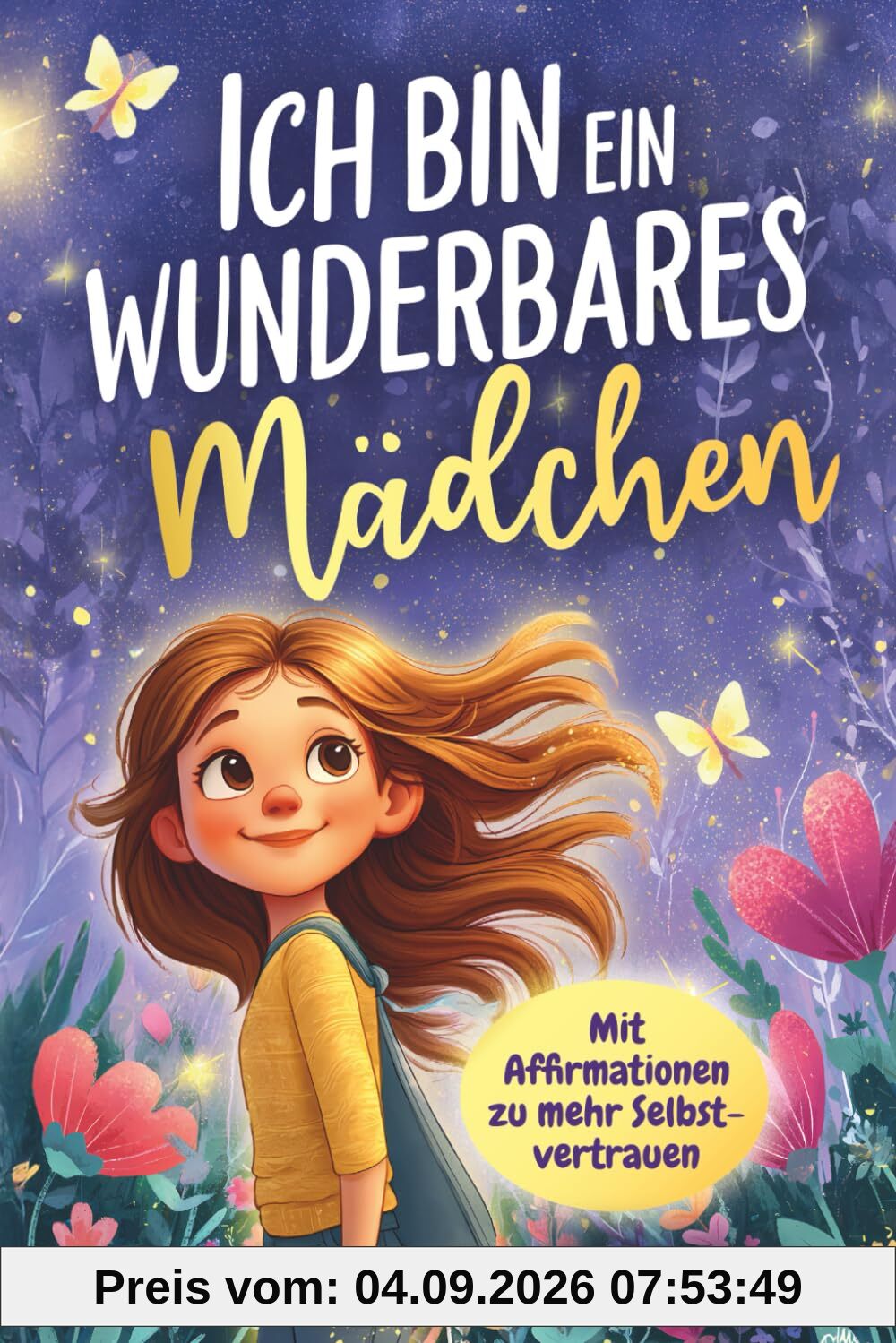 Ich bin ein wunderbares Mädchen – Mit Affirmationen zu mehr Selbstvertrauen: Ein Kinderbuch ab 6
