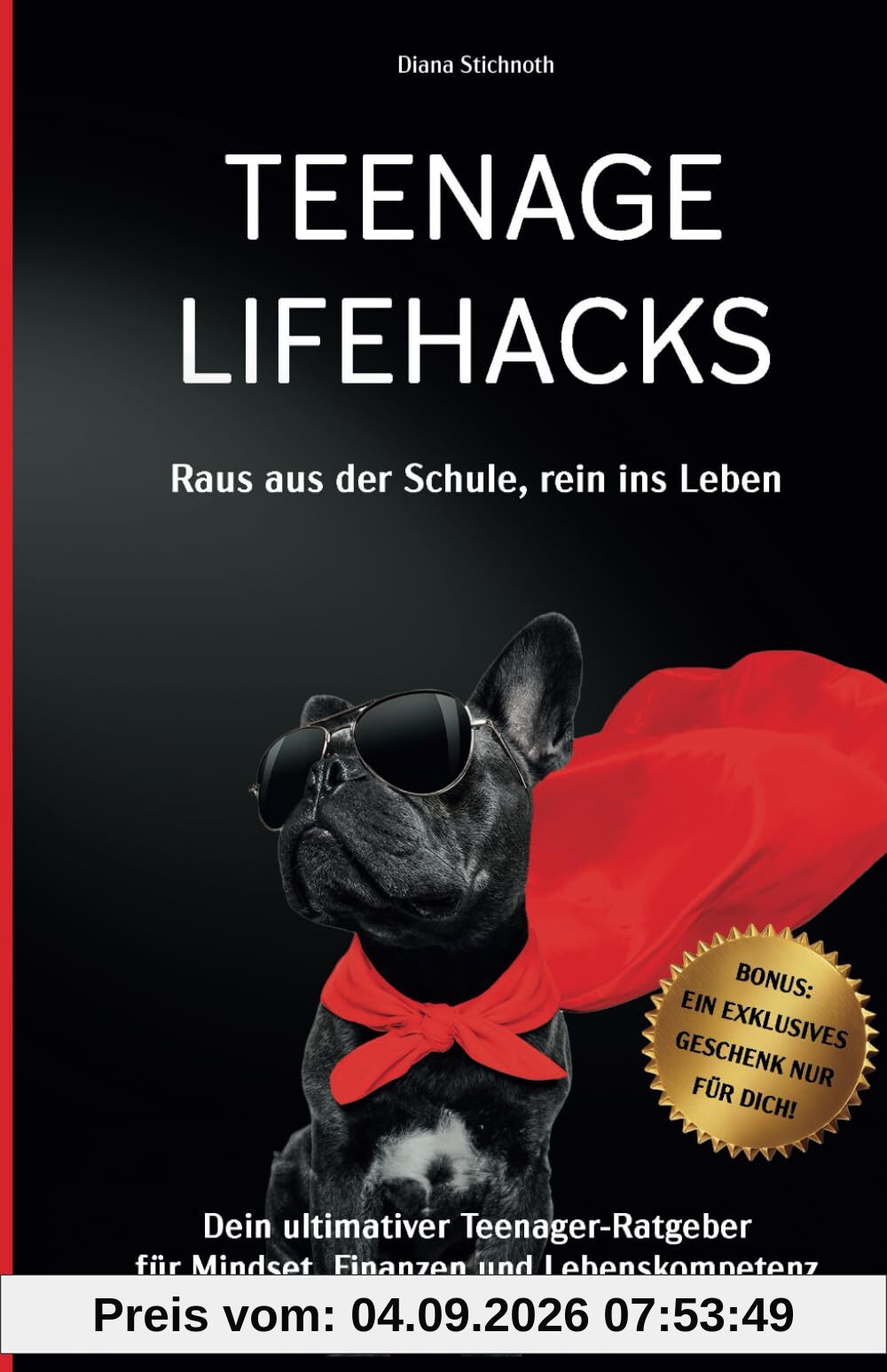 Teenage Lifehacks - raus aus der Schule rein ins Leben: Dein ultimativer Teenager-Ratgeber für Mindset, Finanzen und Lebenskompetenz