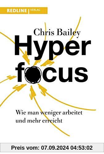 Hyperfocus: Wie man weniger arbeitet und mehr erreicht