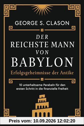 Der reichste Mann von Babylon: Erfolgsgeheimnisse der Antike - Der erste Schritt in die finanzielle Freiheit