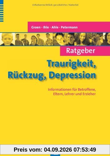Ratgeber Traurigkeit, RÃ1/4ckzug, Depression: Informationen fÃ1/4r Betroffene, Eltern, Lehrer und Erzieher