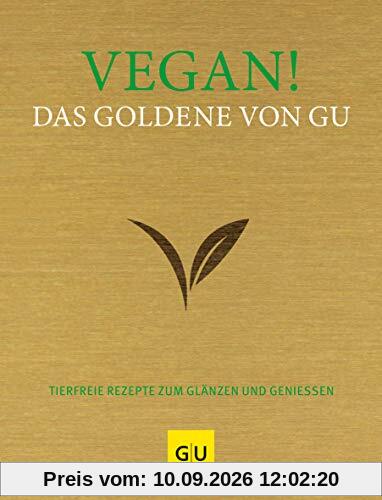 Vegan! Das Goldene von GU: Tierfreie Rezepte zum Glänzen und Genießen (GU Grundkochbücher)