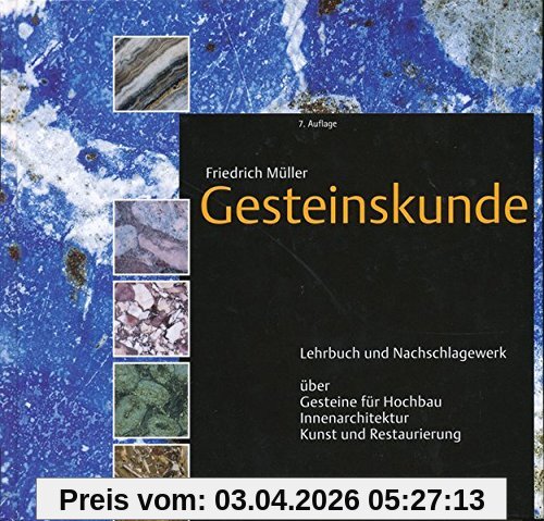 Gesteinskunde: Lehrbuch und Nachschlagewerk über Gesteine für Hochbau, Innenarchitektur, Kunst und Restaurierung
