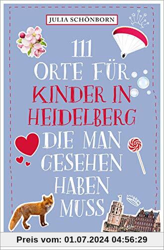 111 Orte für Kinder in Heidelberg, die man gesehen haben muss: Reiseführer
