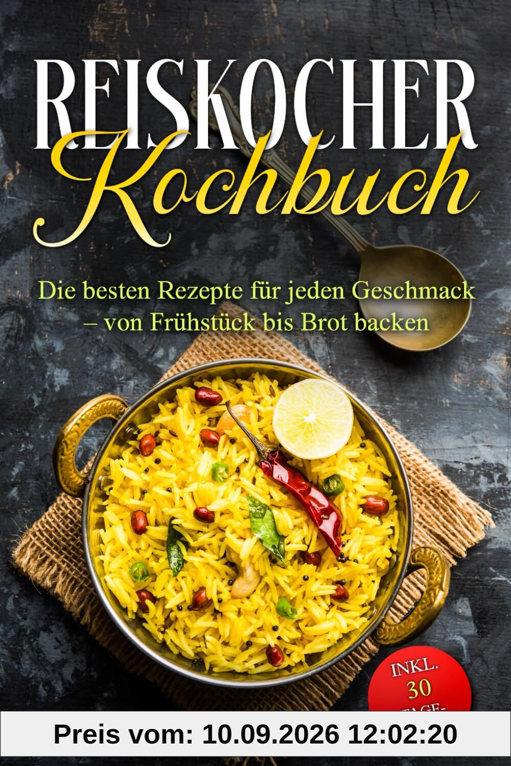 Reiskocher Kochbuch: Die besten Rezepte für jeden Geschmack – von Frühstück bis Brot backen – inkl. 30 Tage-Challenge