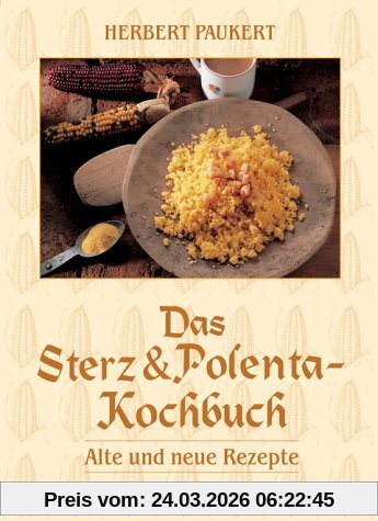 Das Sterz- & Polenta-Kochbuch: Alte und neue Rezepte