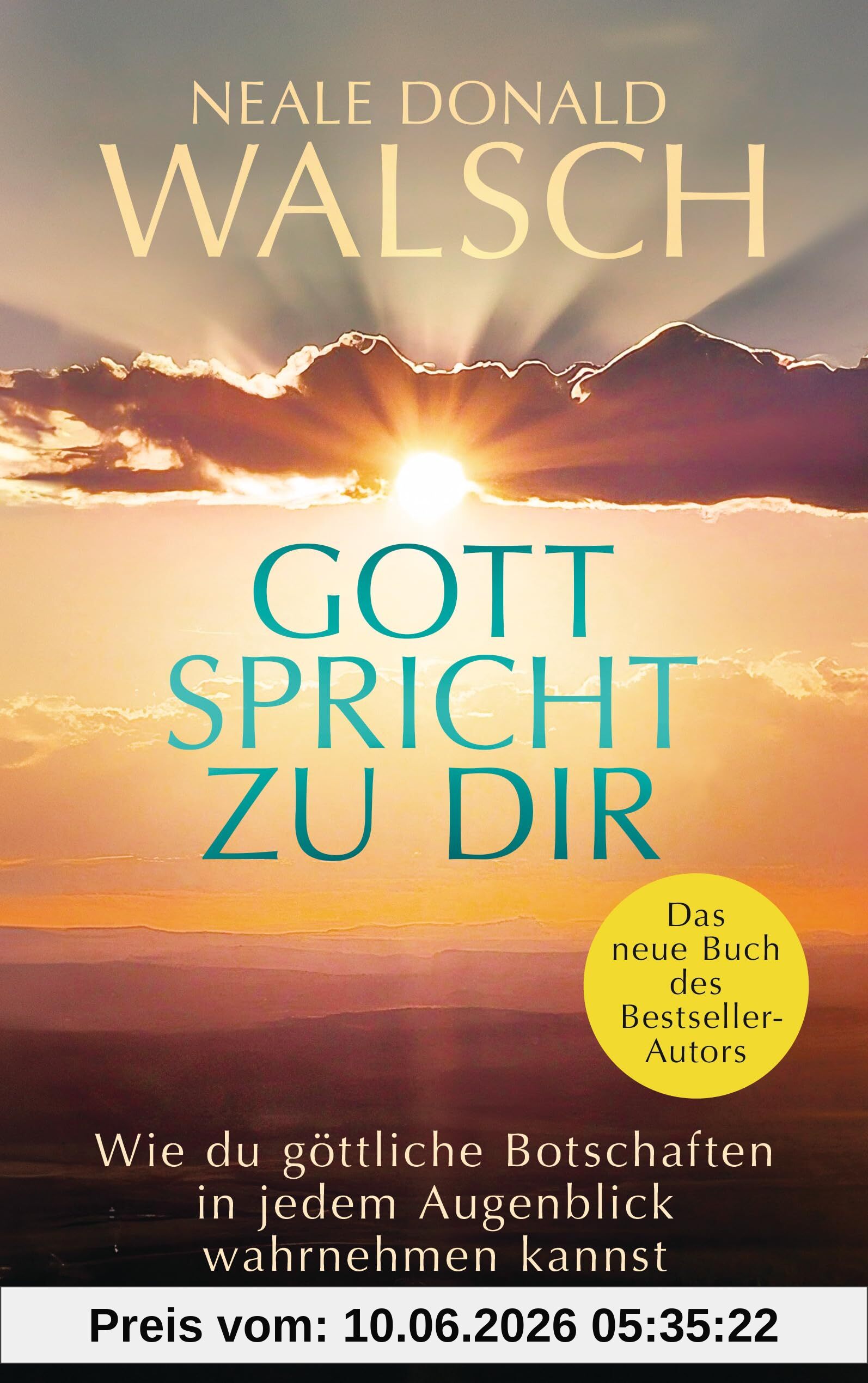 Gott spricht zu dir: Wie du göttliche Botschaften in jedem Augenblick wahrnehmen kannst