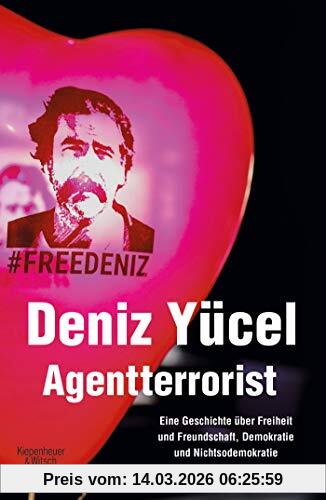 Deniz Yücel Agentterrorist, Eine Geschichte über Freiheit Und Freundschaft, Demokratie Und Nichtsodemokratie
