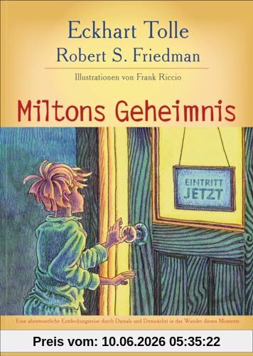 Miltons Geheimnis: Eine abenteuerliche Entdeckungsreise durch Damals und Demnächst in das Wunder dieses Moments