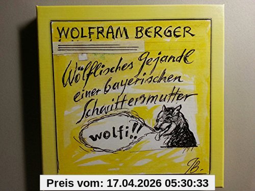 Wolfram Berger - Wölfisches Gejandl einer bayerischen Schwittersmutter