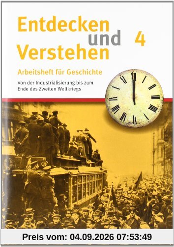Entdecken und Verstehen - Arbeitshefte - Allgemeine Ausgabe: Heft 4 - Von der Industralisierung bis zum Ende des Zweiten Weltkriegs: Arbeitsheft mit ... Weltkrieg bis zum Ende des Zweiten Weltkriegs