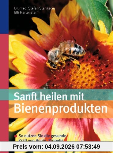 Sanft heilen mit Bienen-Produkten: So nutzen Sie die gesunde Kraft von Honig, Propolis, Gelée Royal & Co
