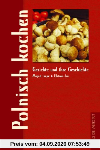 Polnisch kochen. Gerichte und ihre Geschichte