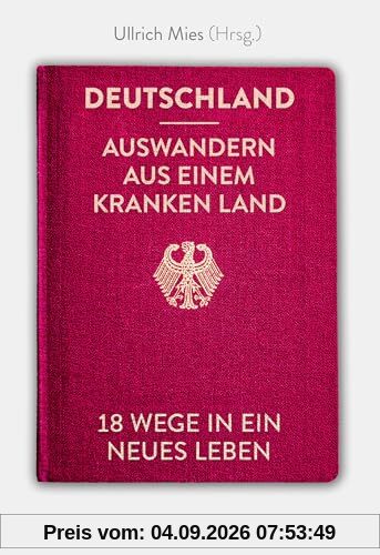 Deutschland - Auswandern aus einem kranken Land: 18 Wege in ein neues Leben