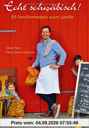 Kochbuch schwäbisch: Echt schwäbisch! 85 Familienrezepte ausm Ländle. Mit guten Speisen wird nicht gegeizt im Heimatland der Spätzle. Authentische schwäbische Regionalküche, die glücklich macht.