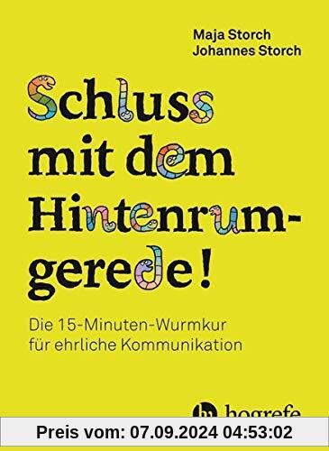 Schluss mit dem Hintenrumgerede!: Die 15–Minuten–Wurmkur gegen Hintenrumgerede