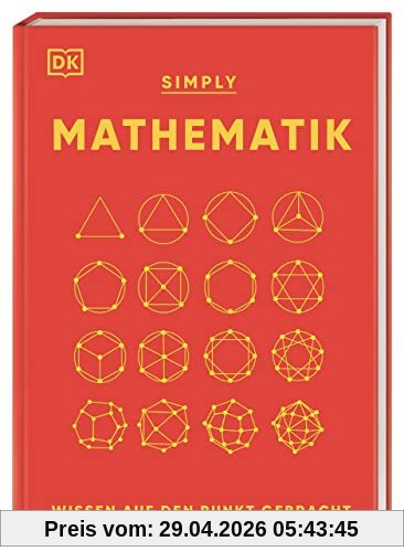 SIMPLY. Mathematik: Wissen auf den Punkt gebracht. Visuelles Nachschlagewerk zu 90 mathematischen Schlüsselkonzepten