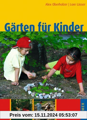 Gärten für Kinder: Naturnahe Kindergarten- und Schulanlagen, Hausgärten und Spielplätze