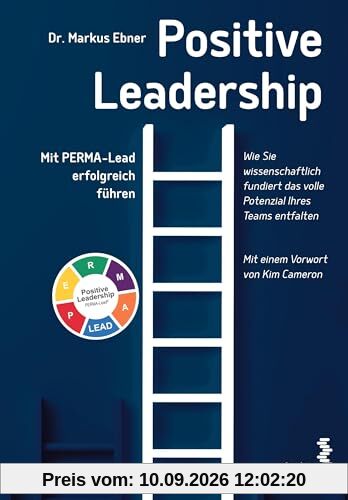 Positive Leadership: Mit PERMA-Lead erfolgreich führen. Mit einem Vorwort von Kim Cameron