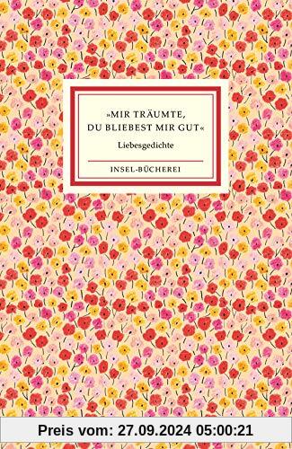 »Mir träumte, du bliebest mir gut«: Die schönsten Liebesgedichte (Insel-Bücherei)