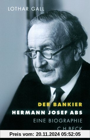 Der Bankier: Hermann Josef Abs: Eine Biographie