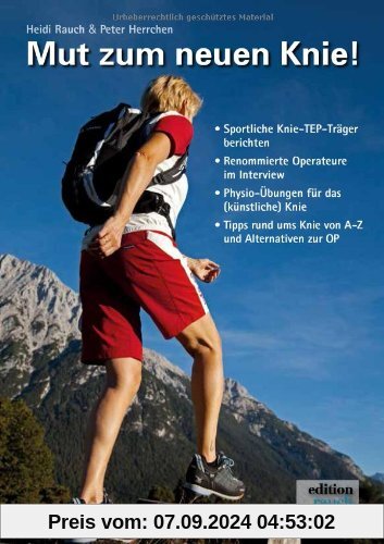 Mut zum neuen Knie!: Ein Knie-OP-Mutmach-Buch mit Erfahrungsberichten von sportlichen Knie-TEP Trägern