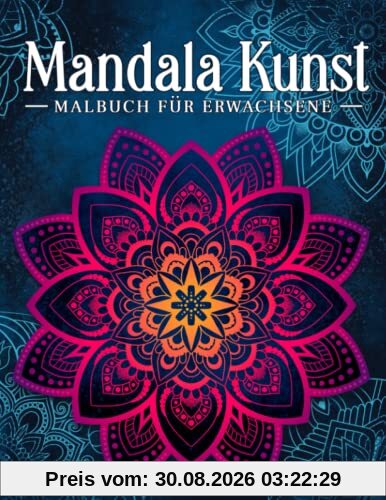 Mandala Kunst: Malbuch für Erwachsene mit entspannenden und inspirierenden Designs