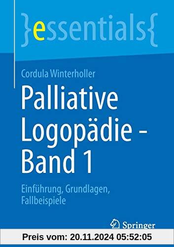 Palliative Logopädie - Band 1: Einführung, Grundlagen, Fallbeispiele (essentials, Band 1)