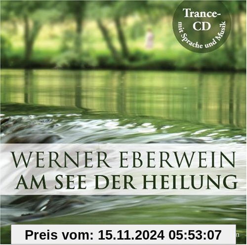 Am See der Heilung: Selbsthypnose mit Musik: Zur Aktivierung der Selbstheilungskräfte bei körperlichen Krankheiten