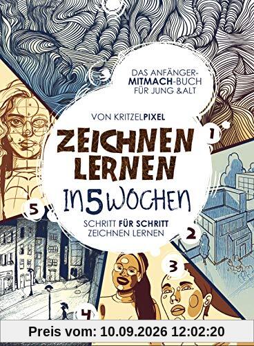 Zeichnen lernen in 5 Wochen: Garantiert zeichnen lernen: Das Anfänger-Mitmach-Buch für Kinder & Erwachsene: Schritt für Schritt mit Übungsseiten & QR-Codes zu Erklärvideos