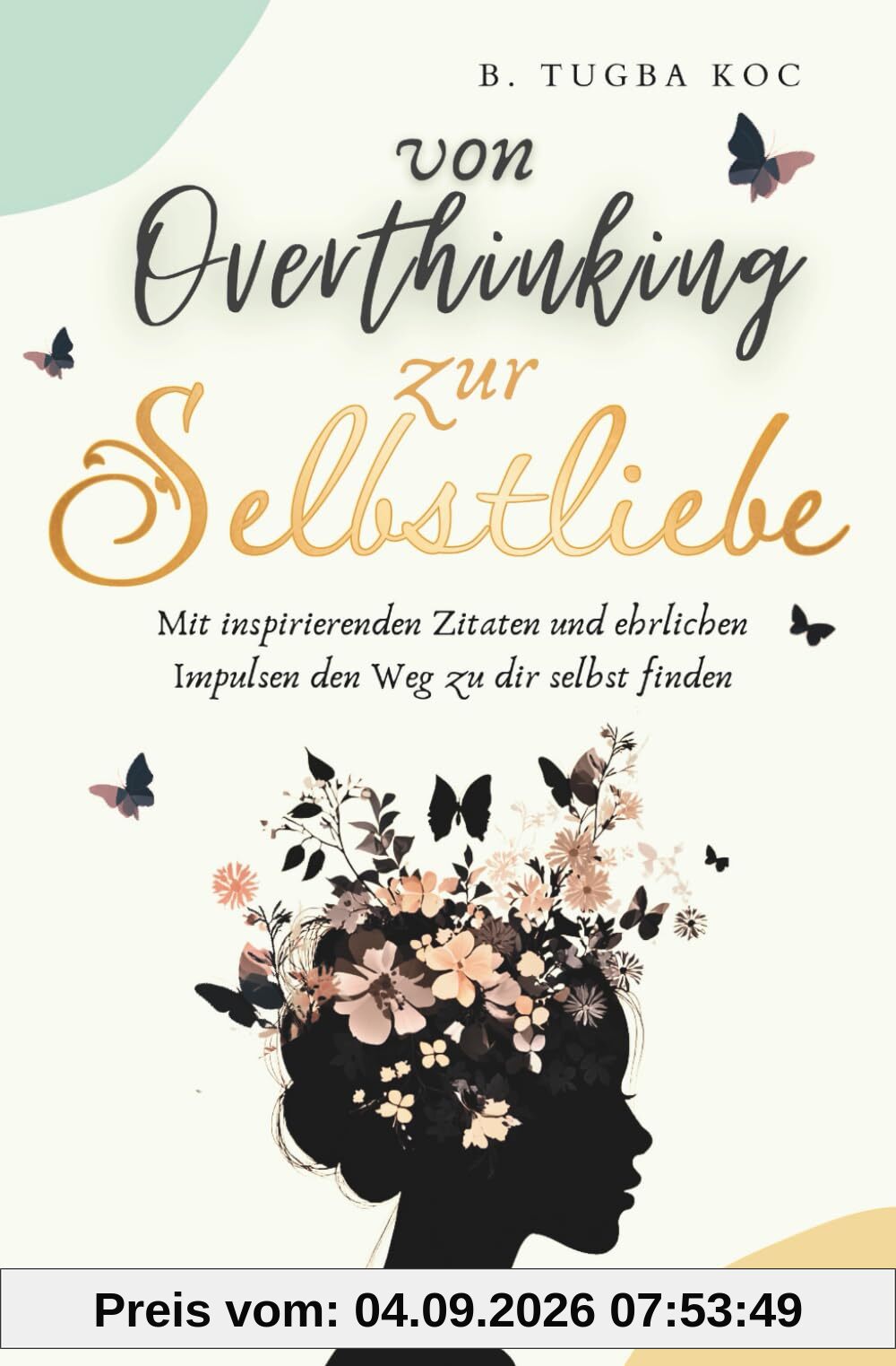 Von Overthinking zur Selbstliebe: Wie du Overthinking stoppst und mit stärkenden Zitaten mehr Selbstbewusstsein & Selbstliebe findest