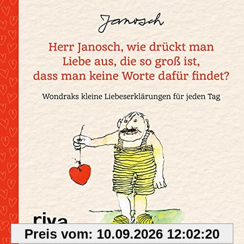 Herr Janosch, wie drückt man Liebe aus, die so groß ist, dass man keine Worte dafür findet?: Wondraks kleine Liebeserklärungen für jeden Tag. Das perfekte Geschenk für Valentinstag, Hochzeitstag