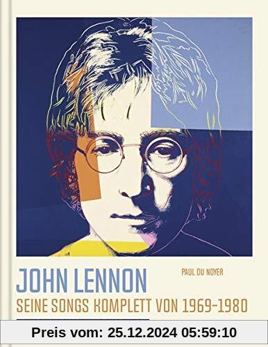 John Lennon. Seine Songs komplett von 1969-1980. Alle Songs. Alle Stories. Alle Lyrics.: Die Geschichten hinter seinen L