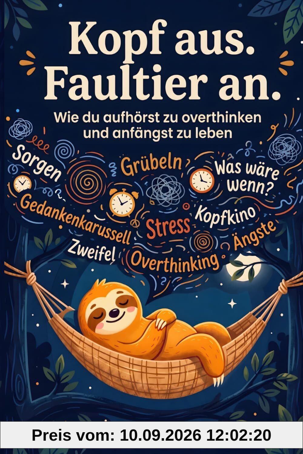 Kopf aus. Faultier an - Wie du aufhörst zu overthinken und anfängst zu leben