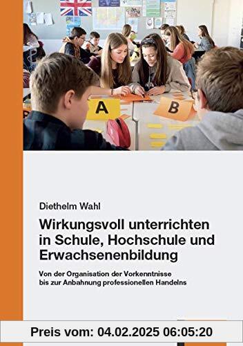 Wirkungsvoll unterrichten in Schule, Hochschule und Erwachsenenbildung: Von der Organisation der Vorkenntnisse bis zur A