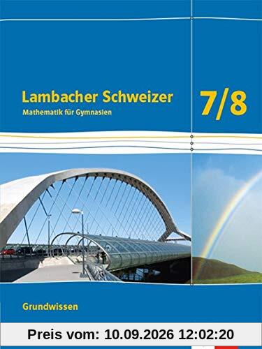 Lambacher Schweizer Mathematik Grundwissen 7/8. Ausgabe Bayern: Schülerheft zum Nachschlagen Klassen 7/8 (Lambacher Schweizer. Ausgabe für Bayern ab 2017)