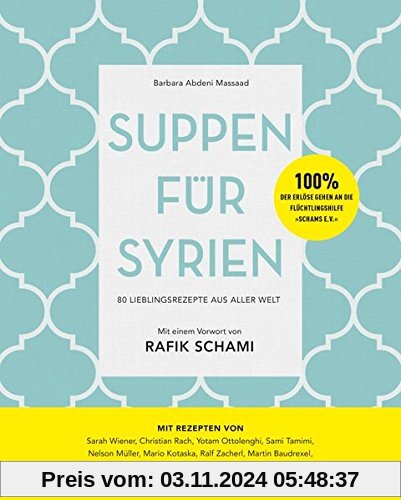 Suppen für Syrien: 80 Lieblingsrezepte aus aller Welt