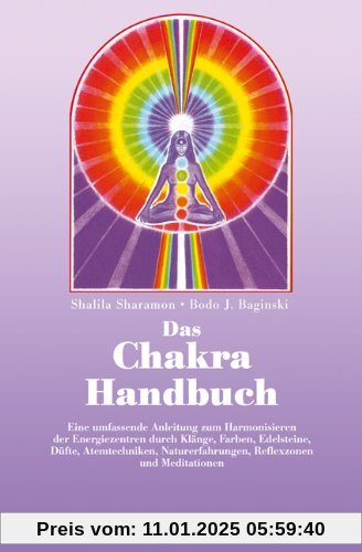 Das Chakra- Handbuch. Vom grundlegenden Verständnis zur praktischen Anwendung