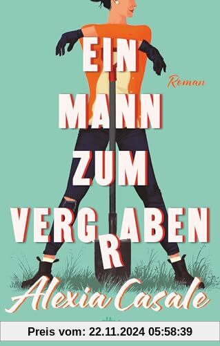 Ein Mann zum Vergraben: Roman | Die unerhörteste Krimi-Komödie des Jahres rund um die Frage »Wie werde ich seine Leiche 