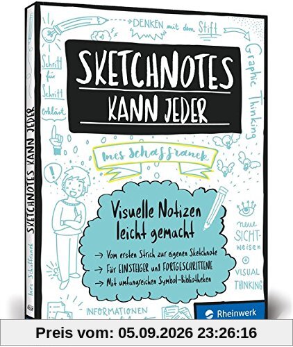 Sketchnotes kann jeder: Visuelle Notizen leicht gemacht - Für Einsteiger und Fortgeschrittene; Graphic Recording für Hobby und den beruflichen Einsatz! Inkl. Sketchnotes-Bibliotheken