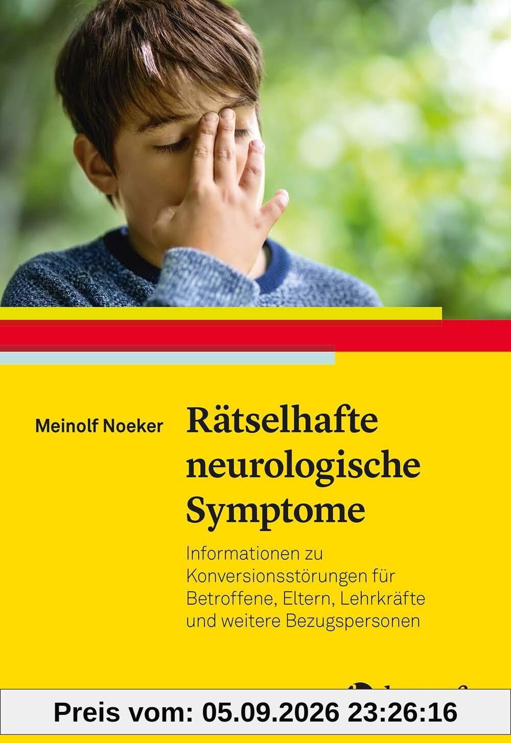 Rätselhafte neurologische Symptome: Informationen zu Konversionsstörungen für Betroffene, Eltern, Lehrkräfte und weitere Bezugspersonen (Ratgeber Kinder- und Jugendpsychotherapie)