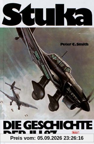 Stuka . Die Geschichte der JU 87