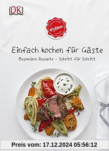 Einfach kochen für Gäste: Besondere Rezepte - Schritt für Schritt