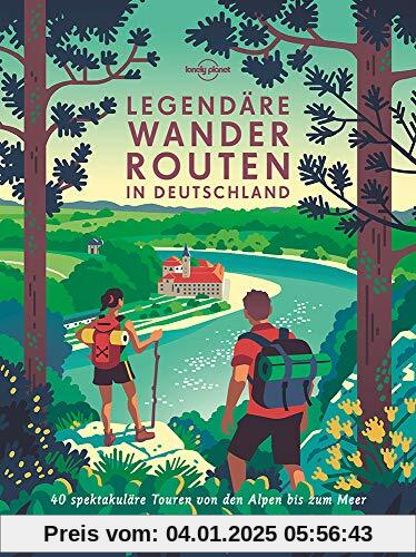 Lonely Planet Bildband Legendäre Wanderrouten in Deutschland: 40 unvergessliche Wanderrouten zwischen Alpen und Meer (Lo