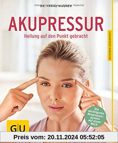 Akupressur: Heilung auf den Punkt gebracht (GU Ratgeber Gesundheit)