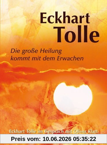 Die große Heilung kommt mit dem Erwachen - Eckhart Tolle im Gespräch mit Oliver Klatt